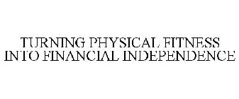 TURNING PHYSICAL FITNESS INTO FINANCIAL INDEPENDENCE