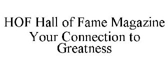 HOF HALL OF FAME MAGAZINE YOUR CONNECTION TO GREATNESS
