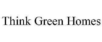 THINK GREEN HOMES