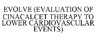EVOLVE (EVALUATION OF CINACALCET THERAPY TO LOWER CARDIOVASCULAR EVENTS)