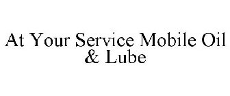 AT YOUR SERVICE MOBILE OIL & LUBE