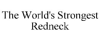 THE WORLD'S STRONGEST REDNECK