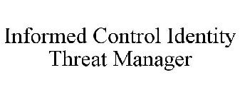 INFORMED CONTROL IDENTITY THREAT MANAGER