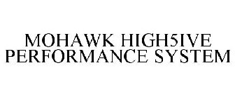 MOHAWK HIGH5IVE PERFORMANCE SYSTEM