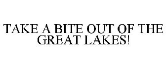 TAKE A BITE OUT OF THE GREAT LAKES!
