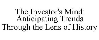 THE INVESTOR'S MIND: ANTICIPATING TRENDS THROUGH THE LENS OF HISTORY