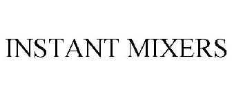 INSTANT MIXERS