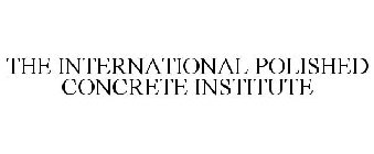 THE INTERNATIONAL POLISHED CONCRETE INSTITUTE