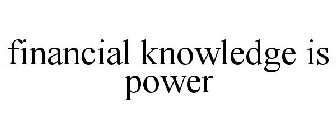 FINANCIAL KNOWLEDGE IS POWER
