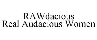 RAWDACIOUS REAL AUDACIOUS WOMEN