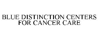 BLUE DISTINCTION CENTERS FOR CANCER CARE