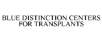 BLUE DISTINCTION CENTERS FOR TRANSPLANTS