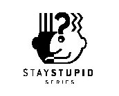 STAY STUPID SERIES