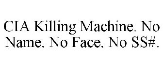 CIA KILLING MACHINE. NO NAME. NO FACE. NO SS#.