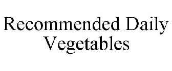 RECOMMENDED DAILY VEGETABLES