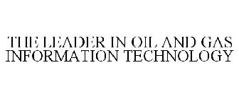 THE LEADER IN OIL AND GAS INFORMATION TECHNOLOGY