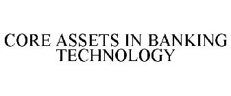 CORE ASSETS IN BANKING TECHNOLOGY