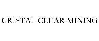 CRISTAL CLEAR MINING