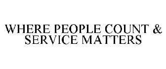 WHERE PEOPLE COUNT & SERVICE MATTERS