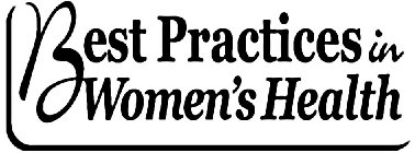 BEST PRACTICES IN WOMEN'S HEALTH