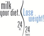 MILK YOUR DIET. LOSE WEIGHT! 24 OZ. 24 HOURS