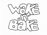 WAKE -N- BAKE