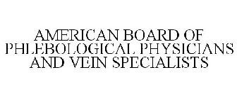 AMERICAN BOARD OF PHLEBOLOGICAL PHYSICIANS AND VEIN SPECIALISTS