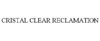 CRISTAL CLEAR RECLAMATION