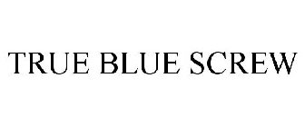 TRUE BLUE SCREW