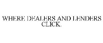 WHERE DEALERS AND LENDERS CLICK.