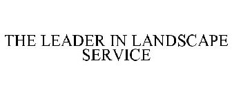 THE LEADER IN LANDSCAPE SERVICE