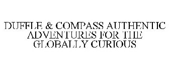 DUFFLE & COMPASS AUTHENTIC ADVENTURES FOR THE GLOBALLY CURIOUS