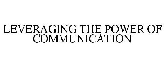 LEVERAGING THE POWER OF COMMUNICATION