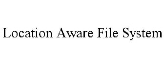 LOCATION AWARE FILE SYSTEM