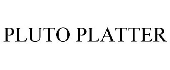 PLUTO PLATTER