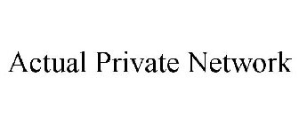 ACTUAL PRIVATE NETWORK