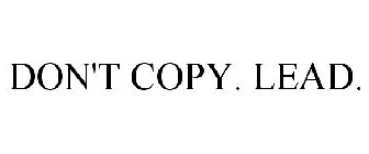 DON'T COPY. LEAD.