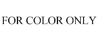 FOR COLOR ONLY