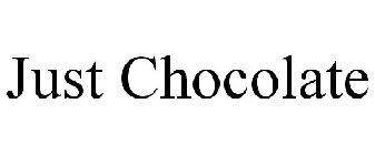 JUST CHOCOLATE