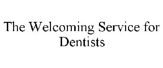 THE WELCOMING SERVICE FOR DENTISTS