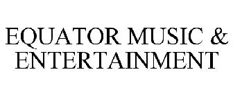 EQUATOR MUSIC & ENTERTAINMENT