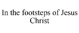 IN THE FOOTSTEPS OF JESUS CHRIST