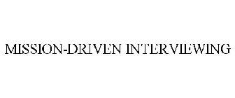 MISSION-DRIVEN INTERVIEWING