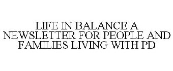 LIFE IN BALANCE A NEWSLETTER FOR PEOPLE AND FAMILIES LIVING WITH PD