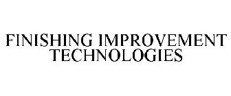 FINISHING IMPROVEMENT TECHNOLOGIES