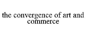 THE CONVERGENCE OF ART AND COMMERCE