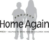PROJECT HOME AGAIN MSCA - HELPING TO BRING MISSING CHILDREN HOME
