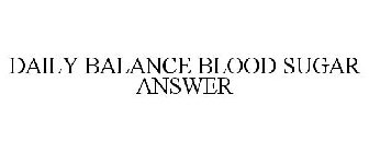 DAILY BALANCE BLOOD SUGAR ANSWER