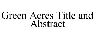 GREEN ACRES TITLE AND ABSTRACT