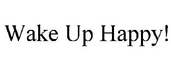 WAKE UP HAPPY!